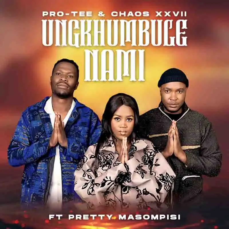 Ungikhumbule Nami ft. Chaos XXVII, Pretty Masompisi